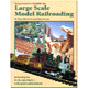 BEGINNERS GUIDE TO LARGE SCALE MODEL RAILROADING