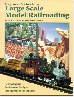 BEGINNERS GUIDE TO LARGE SCALE MODEL RAILROADING